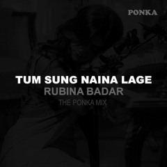 Tum Sung Naina Lage - Rubina Badar - The Ponka Mix!