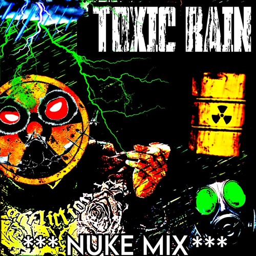 TOXIC RAIN {NUKE MIX}