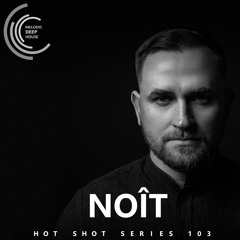 [HOT SHOT SERIES 103] - Podcast by Noît Music [M.D.H.]