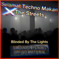 The Streets X Selamat Techno Makan - Blinded By The Lights