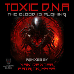 Toxic D.N.A - The Blood Is Rushing (Original Mix)