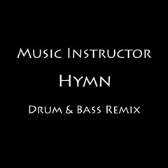Music Instructor - Hymn - Drum & Bass Remix
