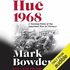 Get PDF Hue 1968: A Turning Point of the American War in Vietnam by  Mark Bowden,Joe Barrett,Audible