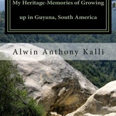 ACCESS EBOOK EPUB KINDLE PDF My Heritage-Memories of Growing up in Guyana, South America by  Alwin K
