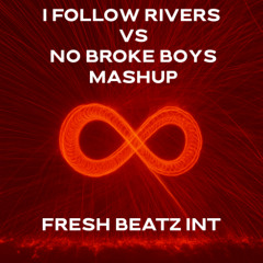 I FOLLOW RIVERS VS NO BROKE BOYS MASHUP