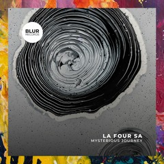 PREMIERE: La Four SA — Mysterious Journey (Original Mix) [Blur Records]