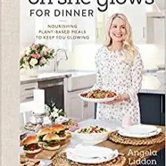 READ [EBOOK] Oh She Glows for Dinner: Nourishing Plant-Based Meals to Keep You Glowing $BOOK^