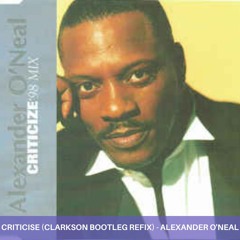 Criticize (Clarkson Bootleg ReFix) - Alexander O'Neal **FREE DOWNLOAD**