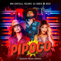 Ana Castela, Melody & DJ Chris No Beat - Pipoco (Edson Pride Remix)
