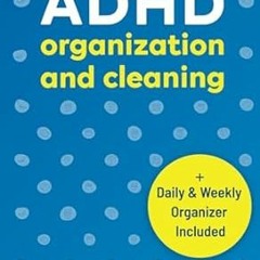 🥡[download] pdf ADHD Organization and Cleaning Simple Solutions To Quickly Get Organiz 🥡