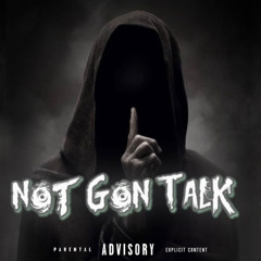 Not Gon Talk