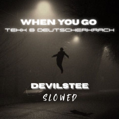 When you go - TEKK & DEUTSCHERKRACH (SLOWED 130BPM)