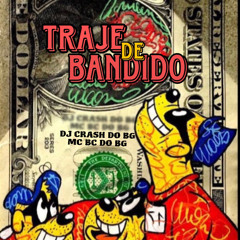 TRAJE DE BANDIDO (DJ CRASH DO BG, BC DO BG)