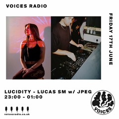Voices Radio | Lucidity - Lucas SM w/ JPEG 170622
