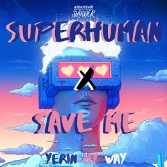 Save Me x Superhuman