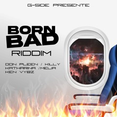 DJ KEN VYBZ - BORN BAD RIDDIM PROMO ( G SIDE )