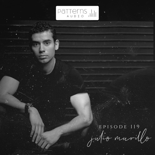 Patterns Audio Episode 119- Julio Murillo