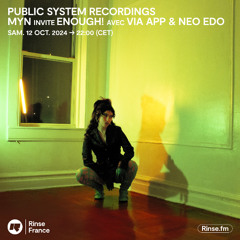 RINSE FRANCE // PUBLIC SYSTEM RECORDINGS : MYN invite ENOUGH! // VIA APP