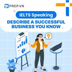 PREP.VN | Describe a successful business you know | IELTS Speaking Part 2