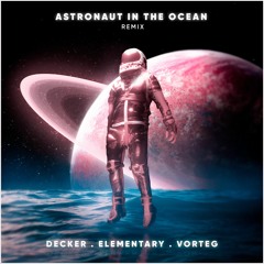 Astronaut In The Ocean (Decker Mopa, Elementary & Vorteg Remix)