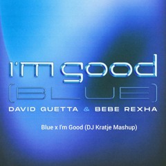Blue x I'm Good - Eiffel 65 x David Guetta, Bebe Rexha (DJ Kratje Mashup)