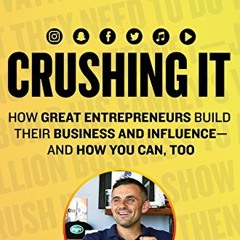 VIEW [EBOOK EPUB KINDLE PDF] Crushing It!: How Great Entrepreneurs Build Their Busine
