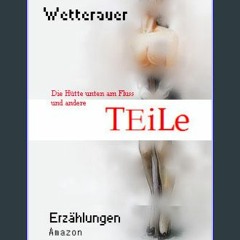 PDF [READ] ✨ TEiLe: Die Hütte unten am Fluss und andere TEiLe (German Edition) get [PDF]