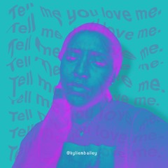 TELL ME YOU LOVE ME - Kyliembailey [MIX]