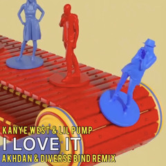 Kanye West, Lil Pump - I LOVE IT (AKHDAN & DIVERSE BIND REMIX)(FREE DL CLICK BUY)