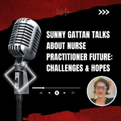Sunny Gattan Talks About Nurse Practitioner Future Challenges & Hopes