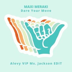 MAXI MERAKI - Dare Your Move (Alevy VIP Ms. Jackson EDIT)
