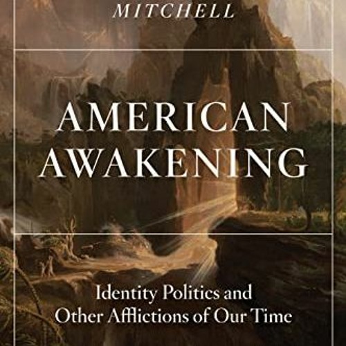 [READ] KINDLE 📪 American Awakening: Identity Politics and Other Afflictions of Our T