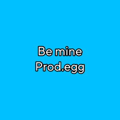 be mine (prod.egg)