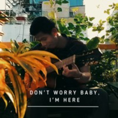 Don't Worry Baby, I'm Here