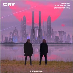 Gryffin & John Martin - Cry (dejinosuke Extended Remix)