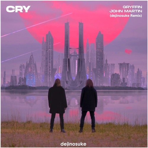 Gryffin & John Martin - Cry (dejinosuke Extended Remix)