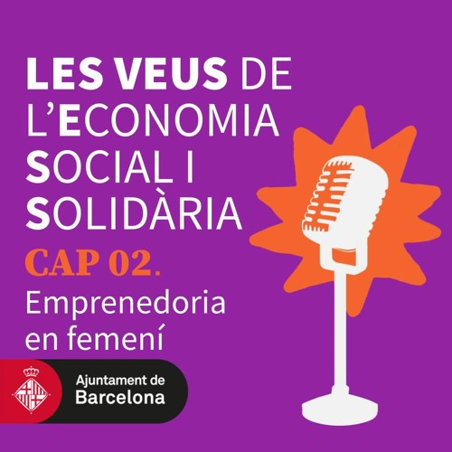 Les Veus de l'Economia Social i Solidària. Capítol 02. Emprenedoria en femení.