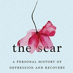 [View] [PDF EBOOK EPUB KINDLE] The Scar: A Personal History of Depression and Recovery by  Mary Creg
