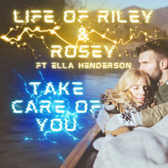 Life of Riley & Rosey Ft Ella Henderson - Take Care of You (FT Out Soon) (Sample)