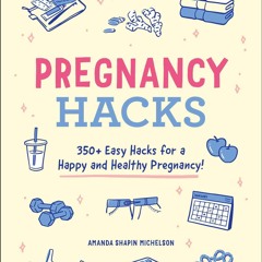 READ⚡ Pregnancy Hacks: 350+ Easy Hacks for a Happy and Healthy Pregnancy! (Life