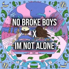NO BROKE BOYS X IM NOT ALONE