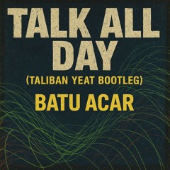 Talk All Day - (Yeat - Taliban Vocal Bootleg) - FREE DOWNLOAD