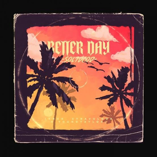 DCOD Sol7 - Better Day (Prod. Xtravulous x YoungTaylor)