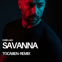 Chris Lake - Savana (TOCABEN Remix)
