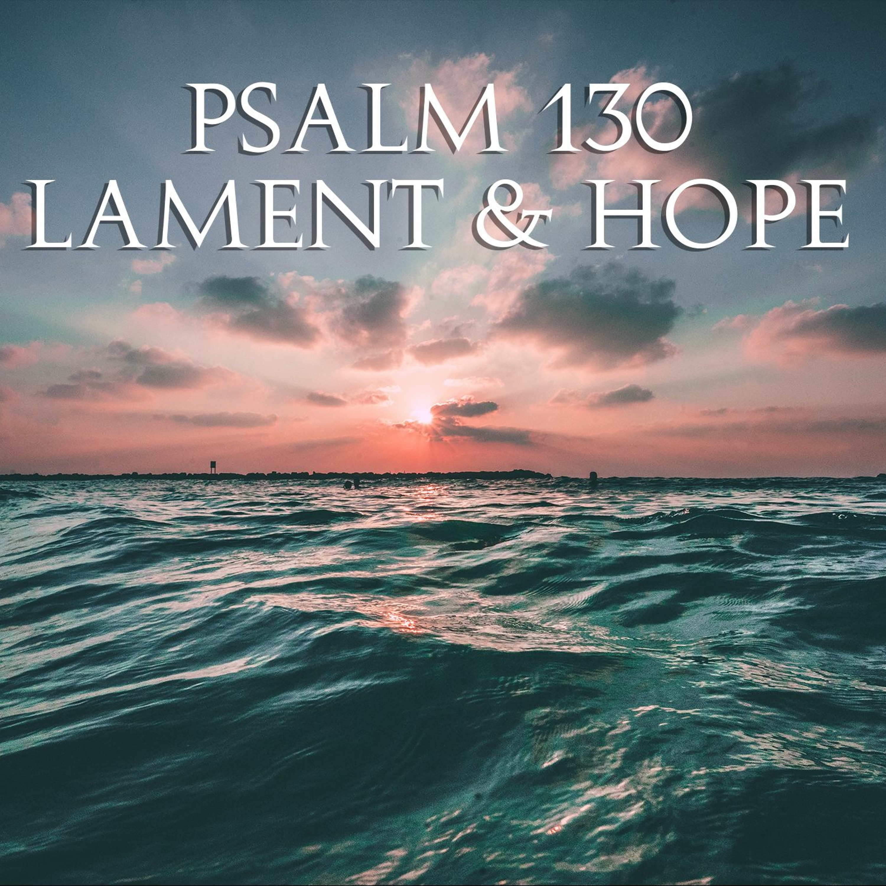 Psalm 130 - Lament and Hope episode artwork