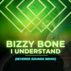 Bizzy Bone - I Understand (Severed Sounds Remix)