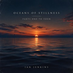 Oceans of Stillness parts 1-4