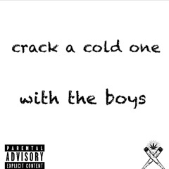 crack a cold one with the boys
