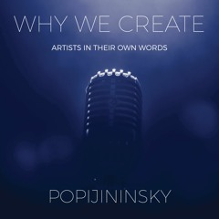 Why We Create - Artists In Their Own Words