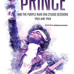 [Access] PDF 💗 Prince and the Purple Rain Era Studio Sessions: 1983 and 1984 (Prince